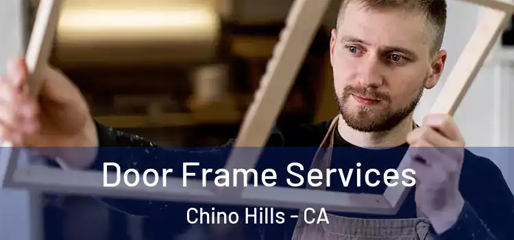 Door Frame Services Chino Hills - CA